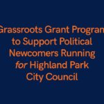 Grassroots Grant Program to Support Political Newcomers Running for Highland Park City Council